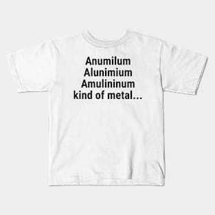 Aluminium kind of metal Kids T-Shirt